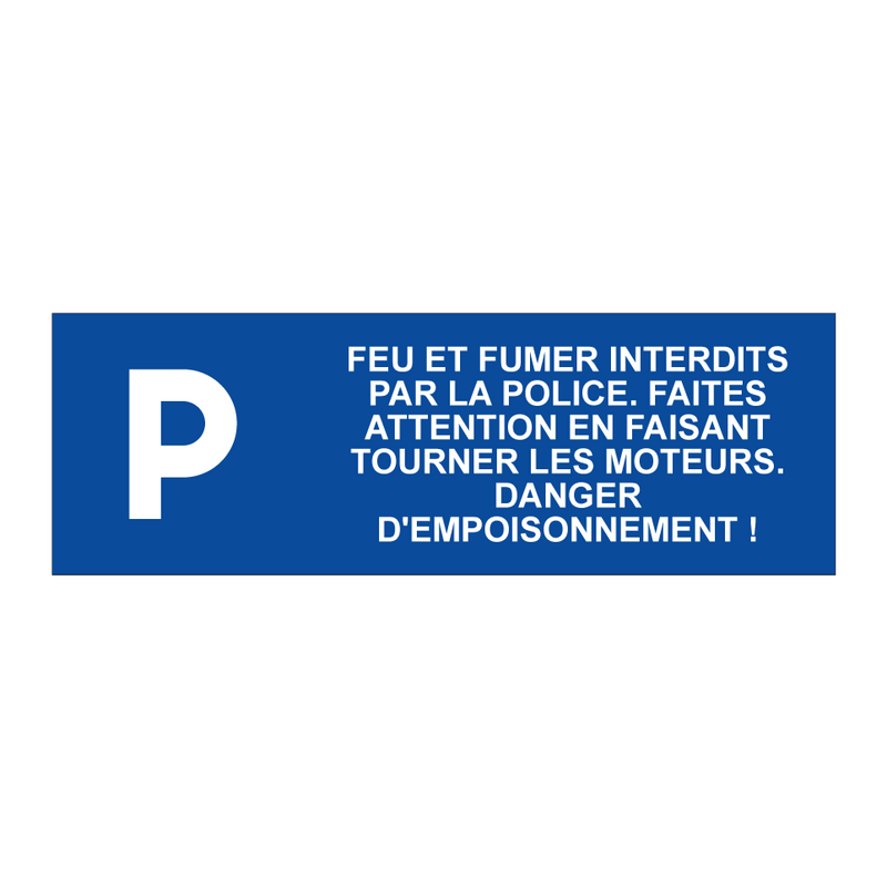 Feu et fumer interdits par la police. Faites attention en faisant tourner les moteurs. Danger d'empoisonnement !