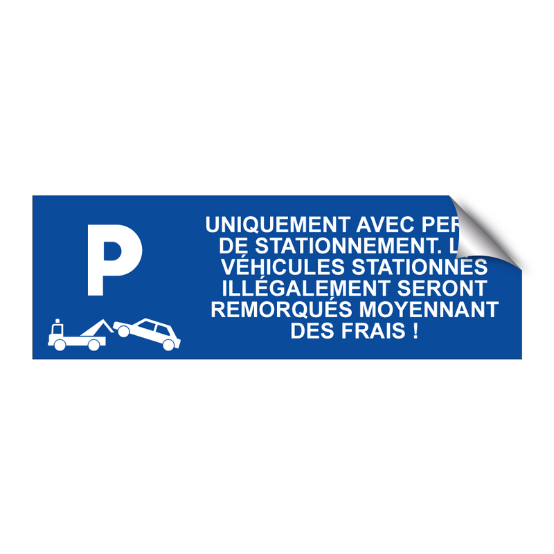 Uniquement avec permis de stationnement. Les véhicules stationnés illégalement seront remorqués moyennant des frais !