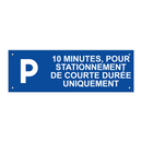 10 minutes, pour stationnement de courte durée uniquement
