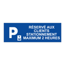 Réservé aux clients Stationnement maximum 2 heures
