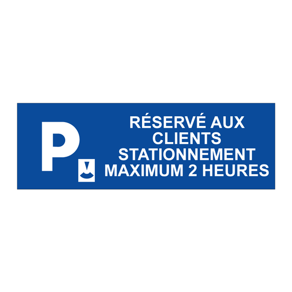 Réservé aux clients Stationnement maximum 2 heures