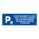 Stationnement client, max. 2 h avec disque de stationnement indiquant l'heure d'arrivée.