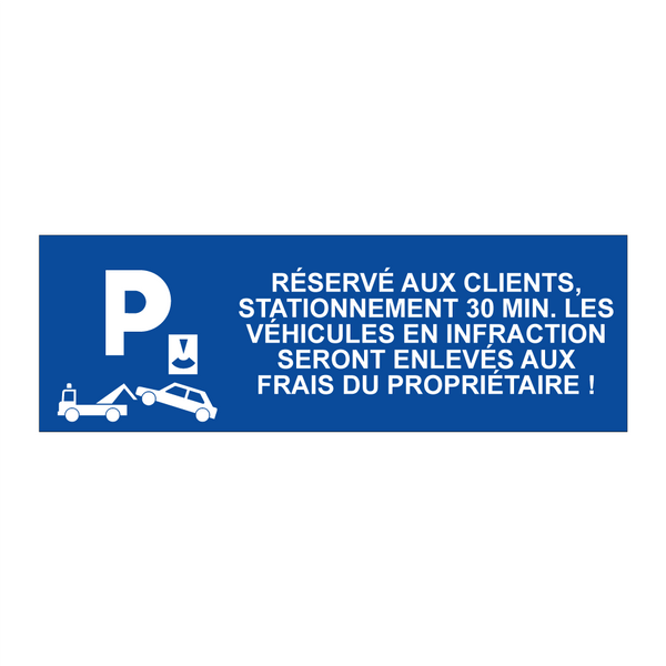 Réservé aux clients, stationnement 30 min. Les véhicules en infraction seront enlevés aux frais du propriétaire !