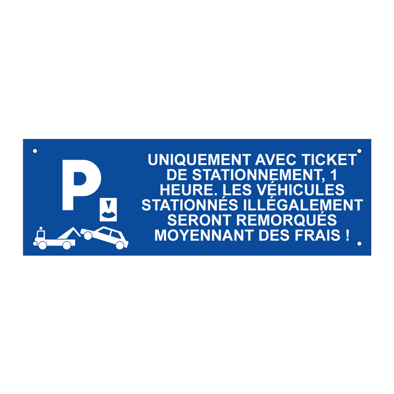 Uniquement avec ticket de stationnement, 1 heure. Les véhicules stationnés illégalement seront remorqués moyennant des frais !
