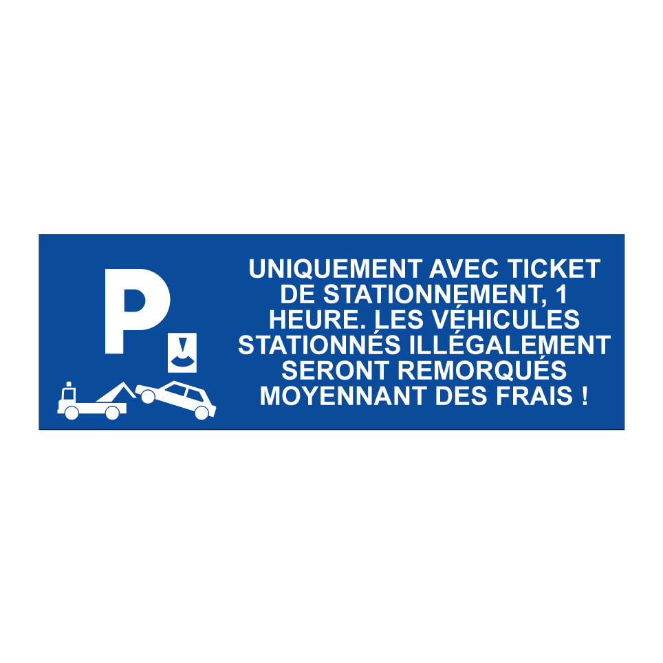 Uniquement avec ticket de stationnement, 1 heure. Les véhicules stationnés illégalement seront remorqués moyennant des frais !