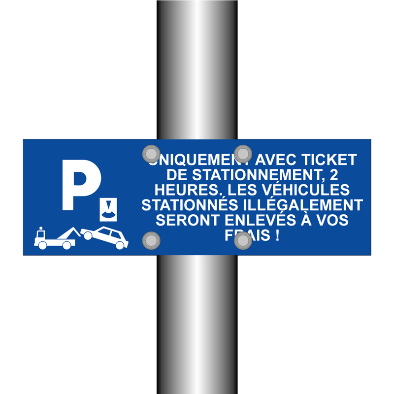 Uniquement avec ticket de stationnement, 2 heures. Les véhicules stationnés illégalement seront enlevés à vos frais !