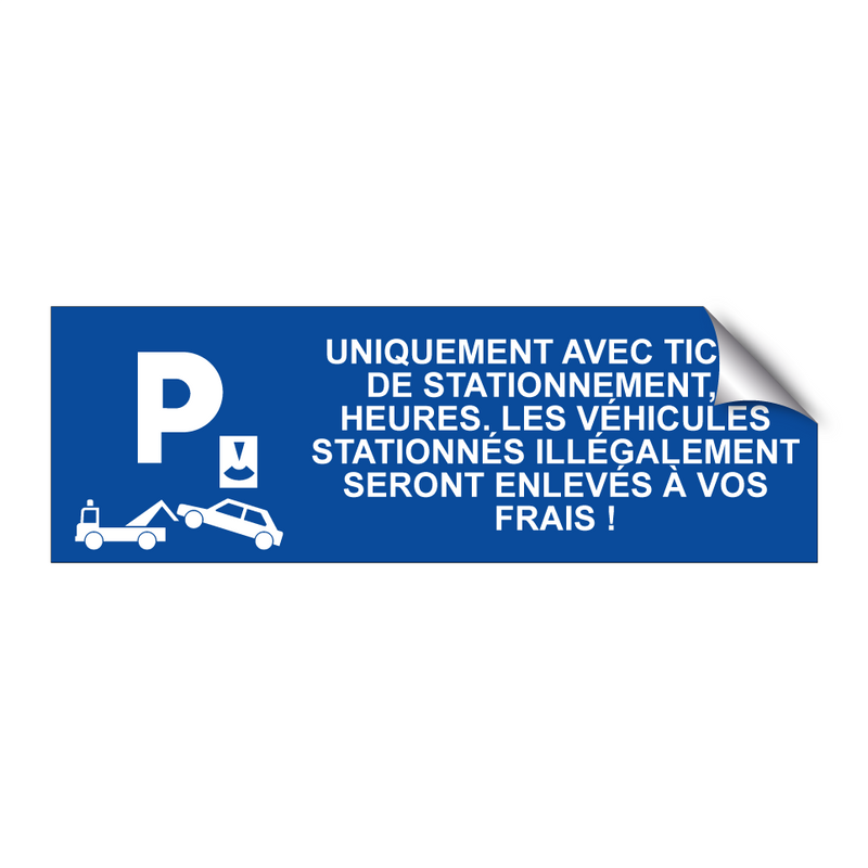 Uniquement avec ticket de stationnement, 2 heures. Les véhicules stationnés illégalement seront enlevés à vos frais !