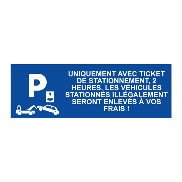 Uniquement avec ticket de stationnement, 2 heures. Les véhicules stationnés illégalement seront enlevés à vos frais !