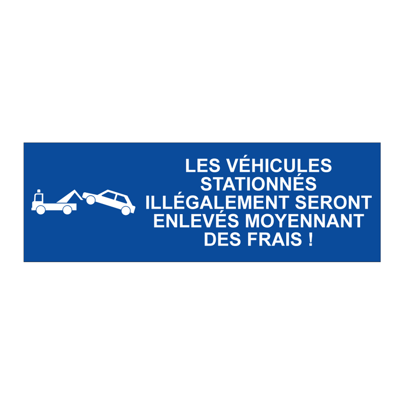 Les véhicules stationnés illégalement seront enlevés moyennant des frais !