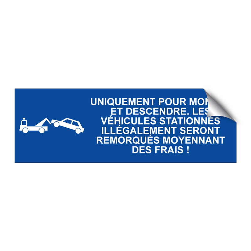 Uniquement pour monter et descendre. Les véhicules stationnés illégalement seront remorqués moyennant des frais !