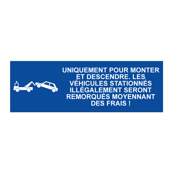 Uniquement pour monter et descendre. Les véhicules stationnés illégalement seront remorqués moyennant des frais !