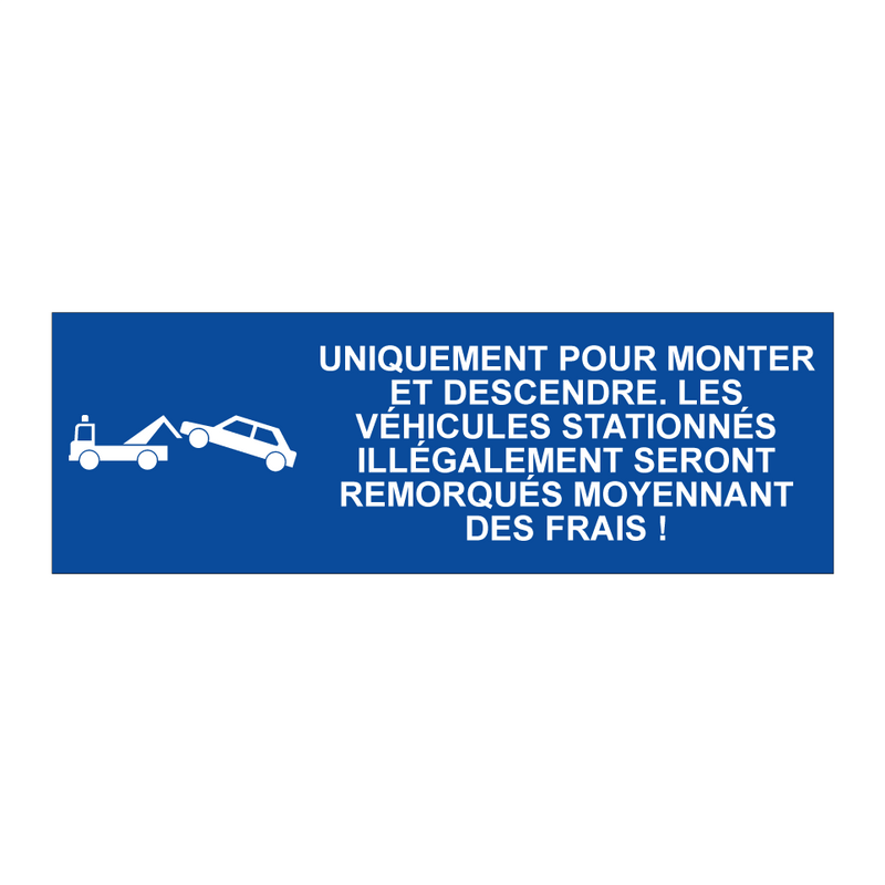 Uniquement pour monter et descendre. Les véhicules stationnés illégalement seront remorqués moyennant des frais !