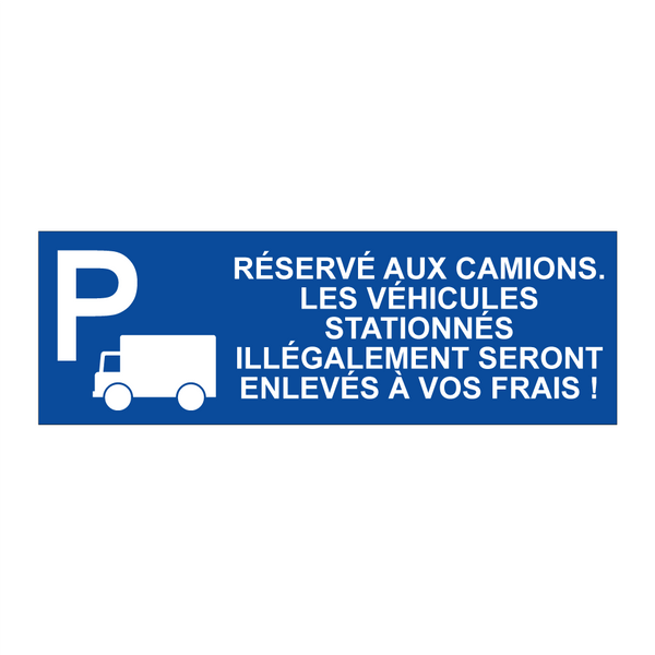Réservé aux camions. Les véhicules stationnés illégalement seront enlevés à vos frais !