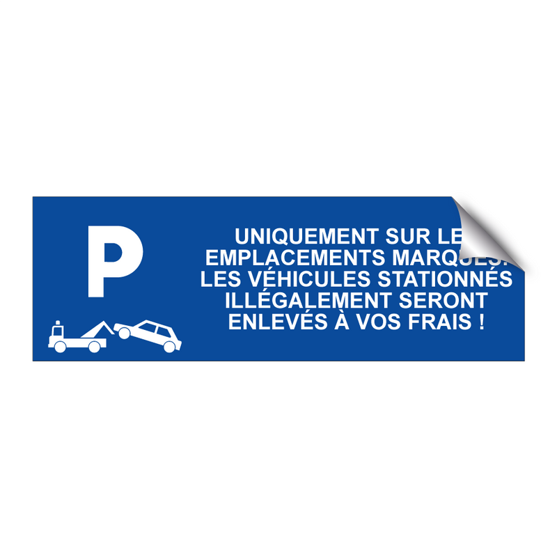 Uniquement sur les emplacements marqués. Les véhicules stationnés illégalement seront enlevés à vos frais !