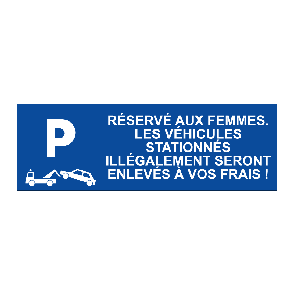 Réservé aux femmes. Les véhicules stationnés illégalement seront enlevés à vos frais !