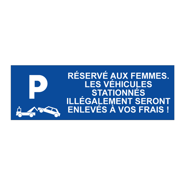 Réservé aux femmes. Les véhicules stationnés illégalement seront enlevés à vos frais !