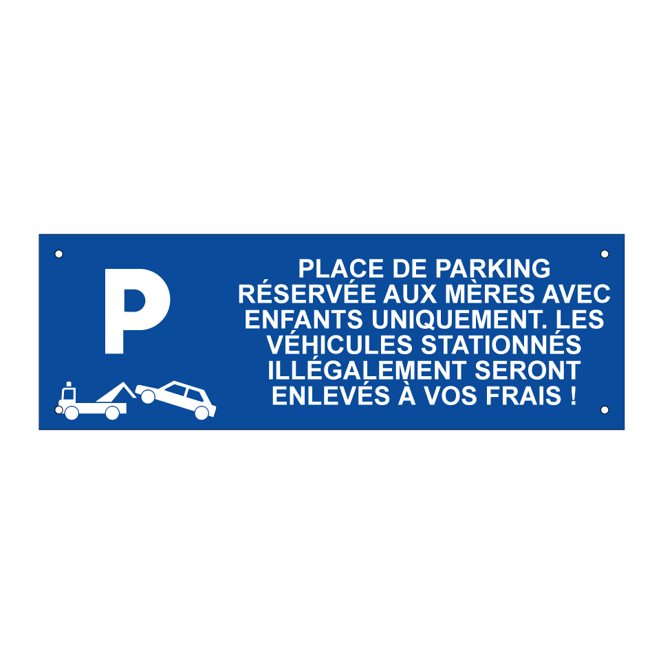 Place de parking réservée aux mères avec enfants uniquement. Les véhicules stationnés illégalement seront enlevés à vos frais !