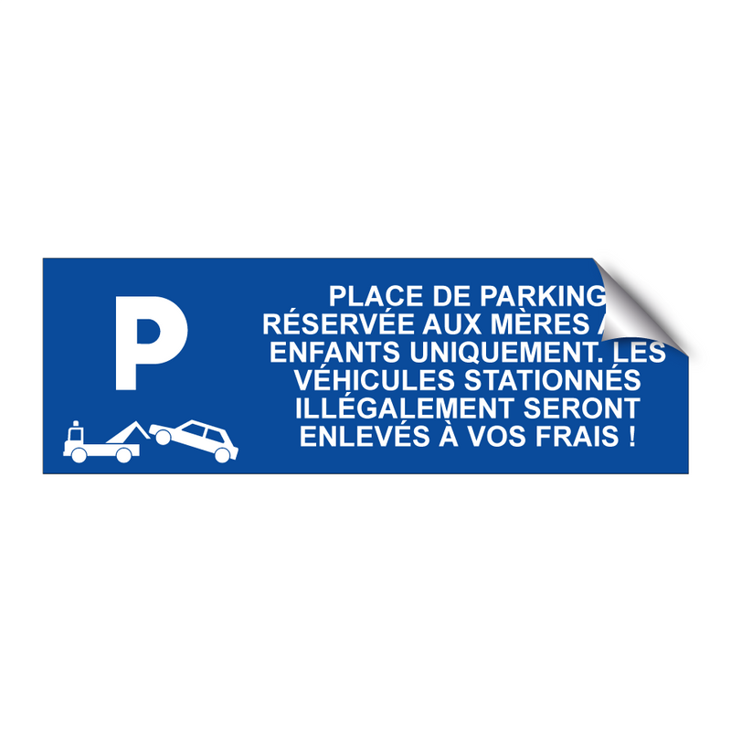 Place de parking réservée aux mères avec enfants uniquement. Les véhicules stationnés illégalement seront enlevés à vos frais !