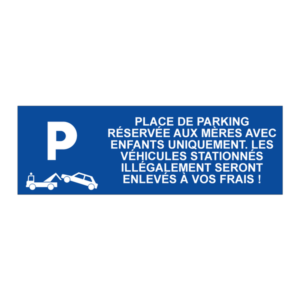 Place de parking réservée aux mères avec enfants uniquement. Les véhicules stationnés illégalement seront enlevés à vos frais !