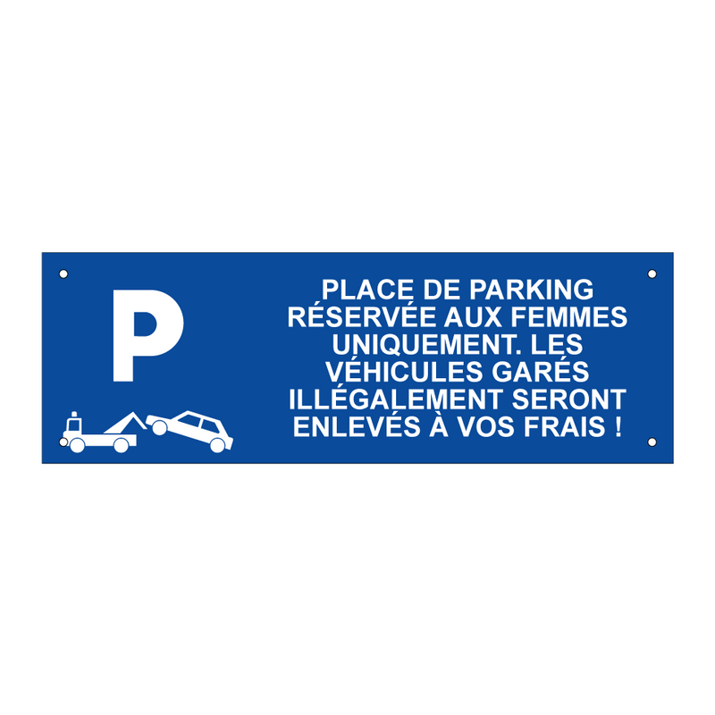 Place de parking réservée aux femmes uniquement. Les véhicules garés illégalement seront enlevés à vos frais !
