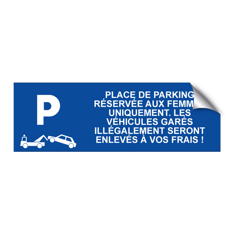 Place de parking réservée aux femmes uniquement. Les véhicules garés illégalement seront enlevés à vos frais !