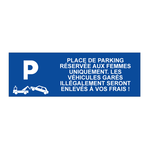 Place de parking réservée aux femmes uniquement. Les véhicules garés illégalement seront enlevés à vos frais !