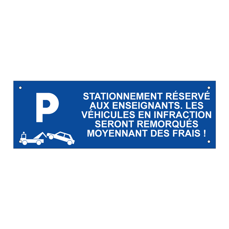 Stationnement réservé aux enseignants. Les véhicules en infraction seront remorqués moyennant des frais !