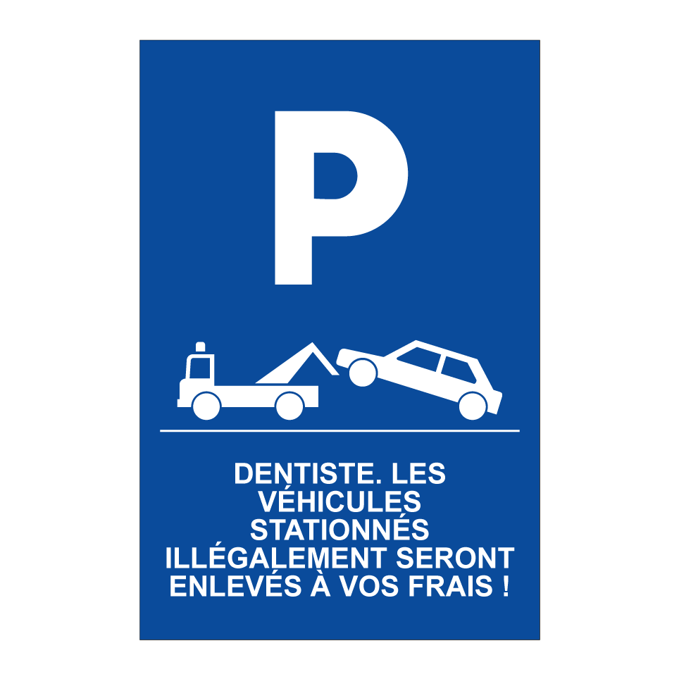 Dentiste. Les véhicules stationnés illégalement seront enlevés à vos frais !