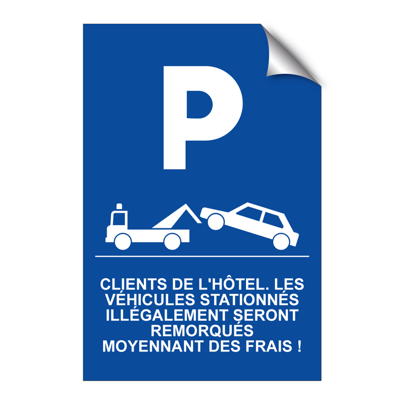 Clients de l'hôtel. Les véhicules stationnés illégalement seront remorqués moyennant des frais !