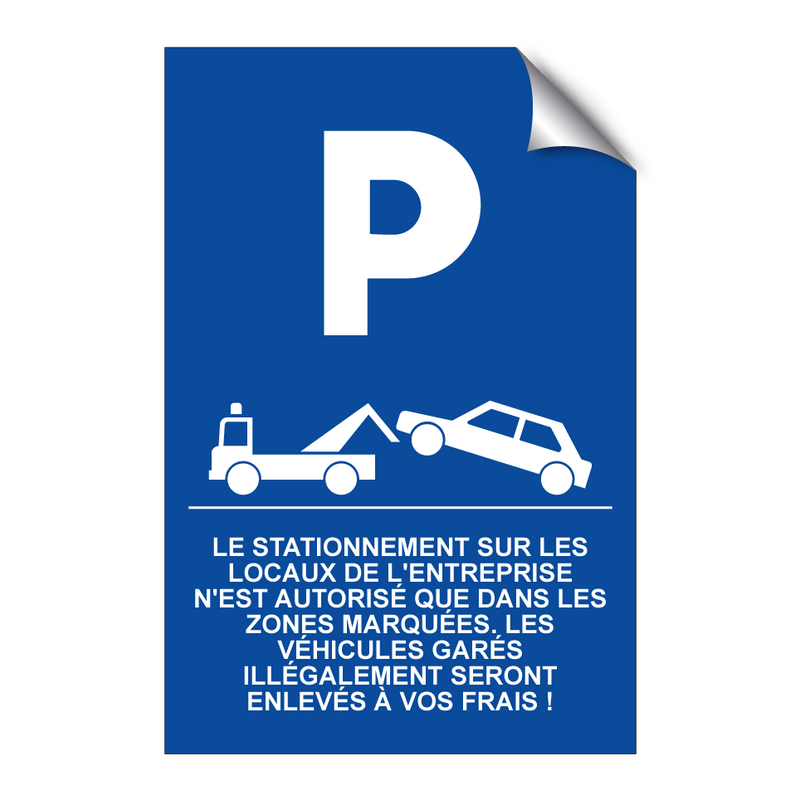 Le stationnement sur les locaux de l'entreprise n'est autorisé que dans les zones marquées. Les véhicules garés illégalement seront enlevés à vos frais !