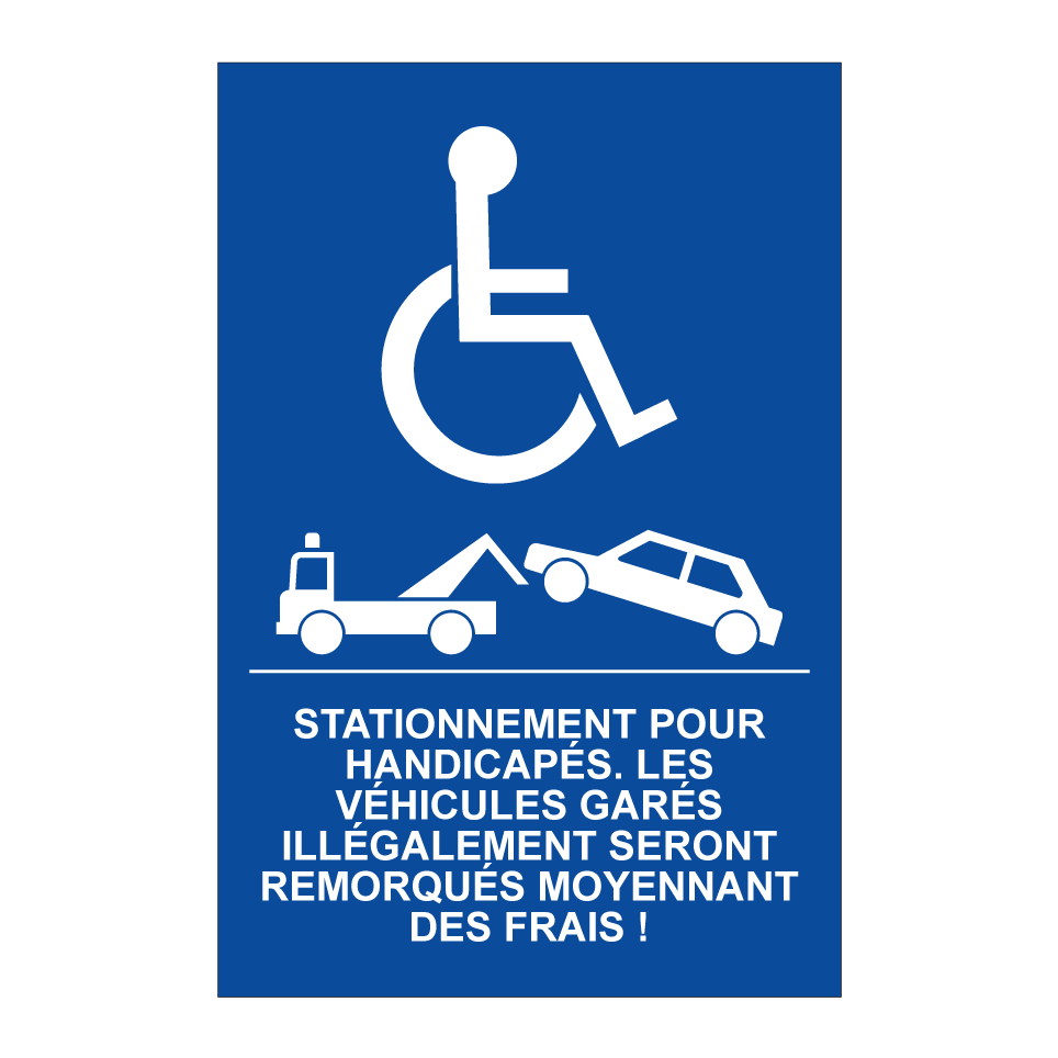 Stationnement pour handicapés. Les véhicules garés illégalement seront remorqués moyennant des frais !