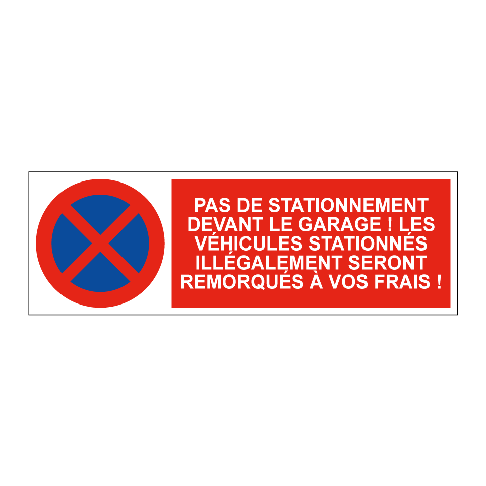 Pas de stationnement devant le garage ! Les véhicules stationnés illégalement seront remorqués à vos frais !