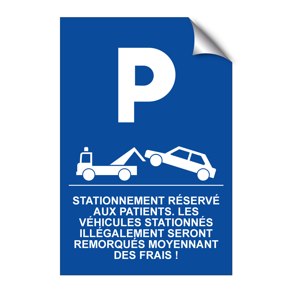 Stationnement réservé aux patients. Les véhicules stationnés illégalement seront remorqués moyennant des frais !