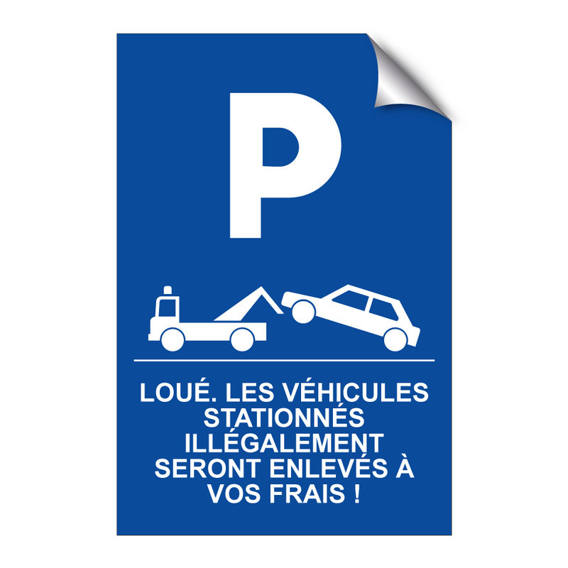 Loué. Les véhicules stationnés illégalement seront enlevés à vos frais !