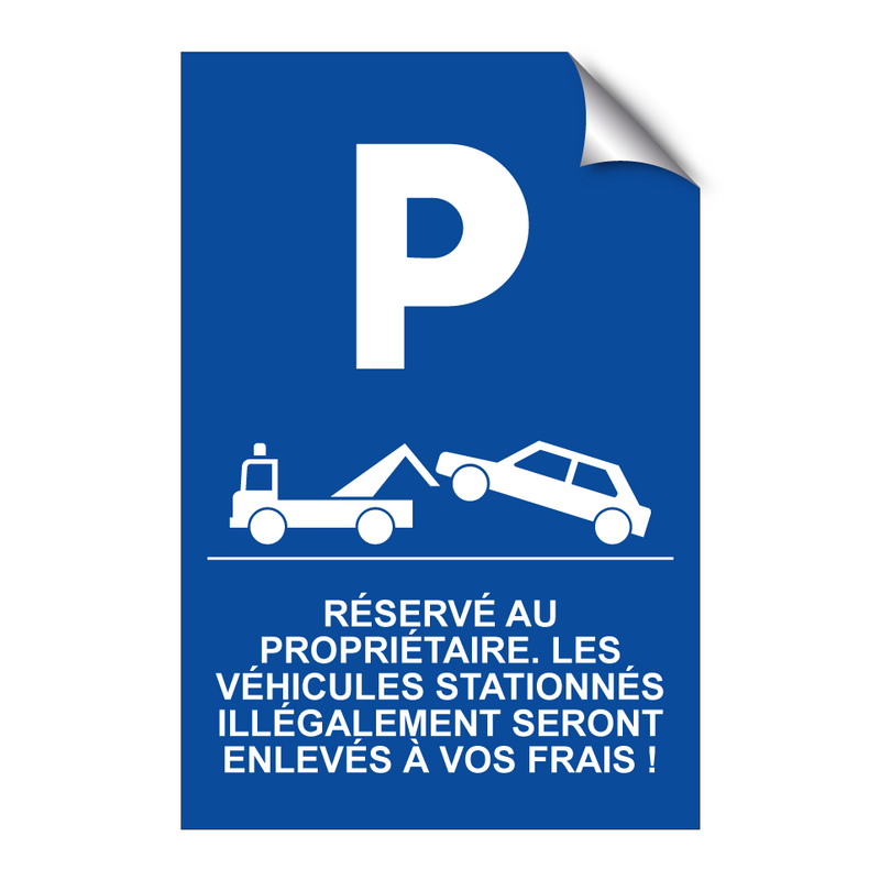 Réservé au propriétaire. Les véhicules stationnés illégalement seront enlevés à vos frais !