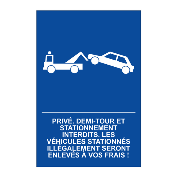 Privé. Demi-tour et stationnement interdits. Les véhicules stationnés illégalement seront enlevés à vos frais !