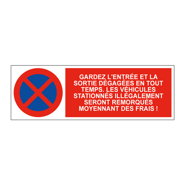 Gardez l'entrée et la sortie dégagées en tout temps. Les véhicules stationnés illégalement seront remorqués moyennant des frais !