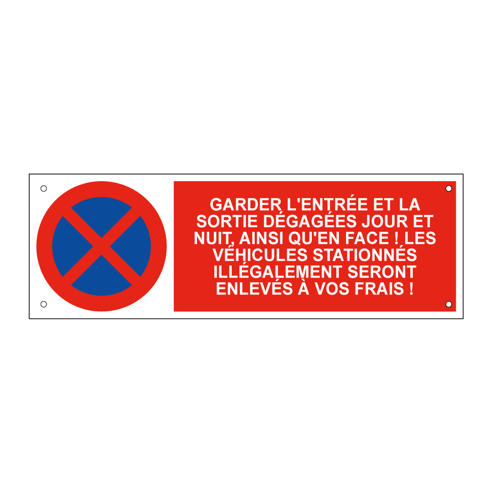 Garder l'entrée et la sortie dégagées jour et nuit, ainsi qu'en face ! Les véhicules stationnés illégalement seront enlevés à vos frais !