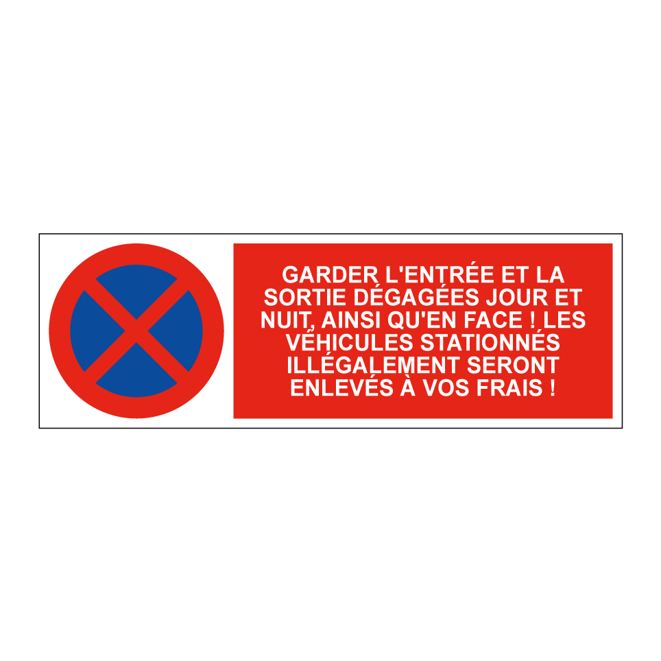 Garder l'entrée et la sortie dégagées jour et nuit, ainsi qu'en face ! Les véhicules stationnés illégalement seront enlevés à vos frais !