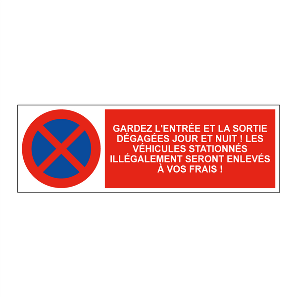 Gardez l'entrée et la sortie dégagées jour et nuit ! Les véhicules stationnés illégalement seront enlevés à vos frais !