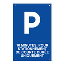 10 minutes, pour stationnement de courte durée uniquement