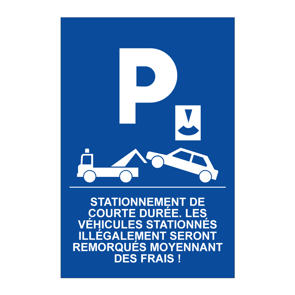 Stationnement de courte durée. Les véhicules stationnés illégalement seront remorqués moyennant des frais !