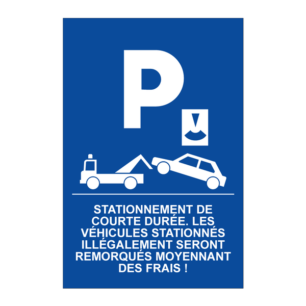 Stationnement de courte durée. Les véhicules stationnés illégalement seront remorqués moyennant des frais !
