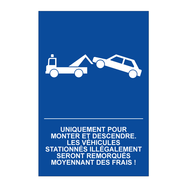 Uniquement pour monter et descendre. Les véhicules stationnés illégalement seront remorqués moyennant des frais !