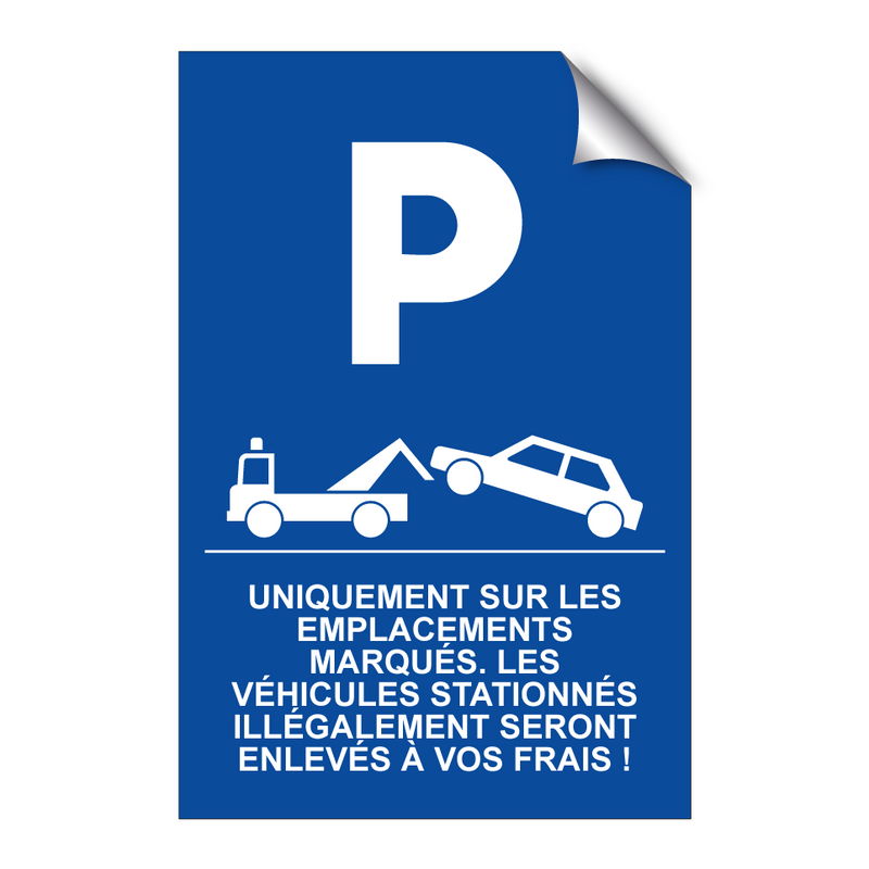 Uniquement sur les emplacements marqués. Les véhicules stationnés illégalement seront enlevés à vos frais !