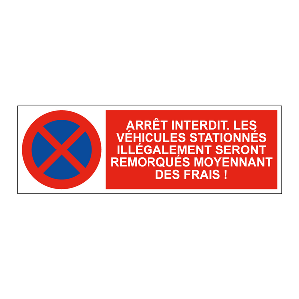 Arrêt interdit. Les véhicules stationnés illégalement seront remorqués moyennant des frais !