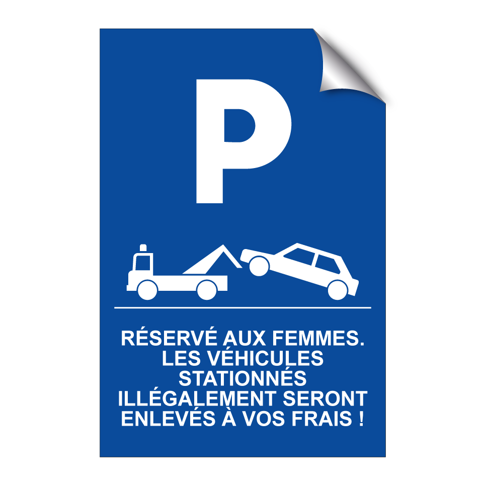 Réservé aux femmes. Les véhicules stationnés illégalement seront enlevés à vos frais !