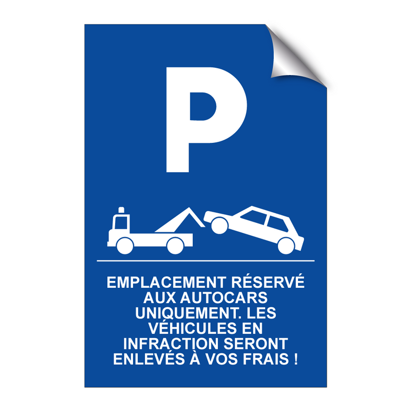 Emplacement réservé aux autocars uniquement. Les véhicules en infraction seront enlevés à vos frais !