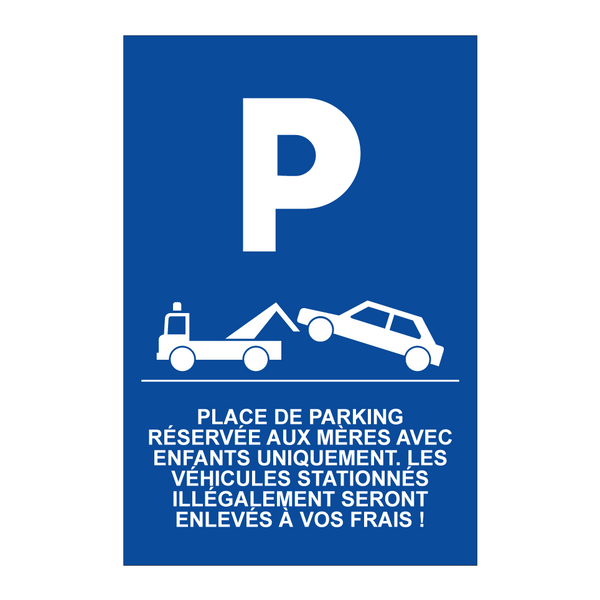Place de parking réservée aux mères avec enfants uniquement. Les véhicules stationnés illégalement seront enlevés à vos frais !