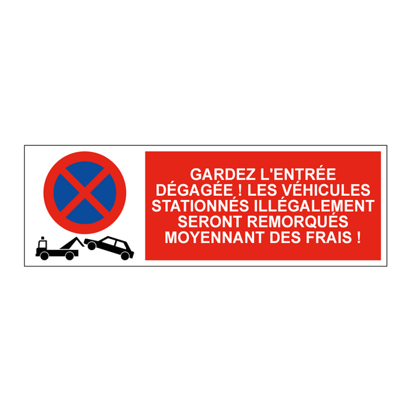 Gardez l'entrée dégagée ! Les véhicules stationnés illégalement seront remorqués moyennant des frais !